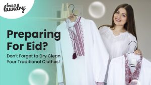 Preparing for Eid? Don’t Forget to Dry Clean Your Traditional Clothes!
