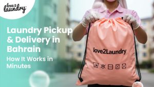 Laundry Pickup & Delivery in Bahrain – How It Works in Minutes!