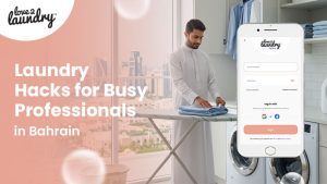 Laundry Hacks for Busy Professionals in Bahrain