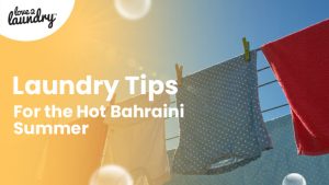 Laundry Tips for the Hot Bahraini Summer